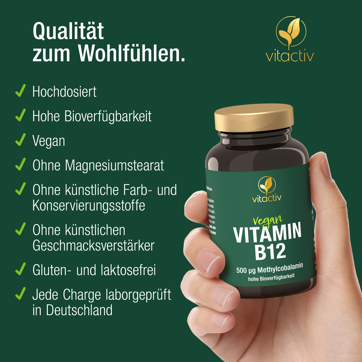 Eine Hand hält eine Dose VITAMIN B12 von Vitactiv. Bildtext: Qualität zum Wohlfühlen. Die Tabletten sind hochdosiert, vegan und haben eine hohe Bioverfügbarkeit. Kein Magnesiumstearat. Jede Charge laborgeprüft in Deutschland!