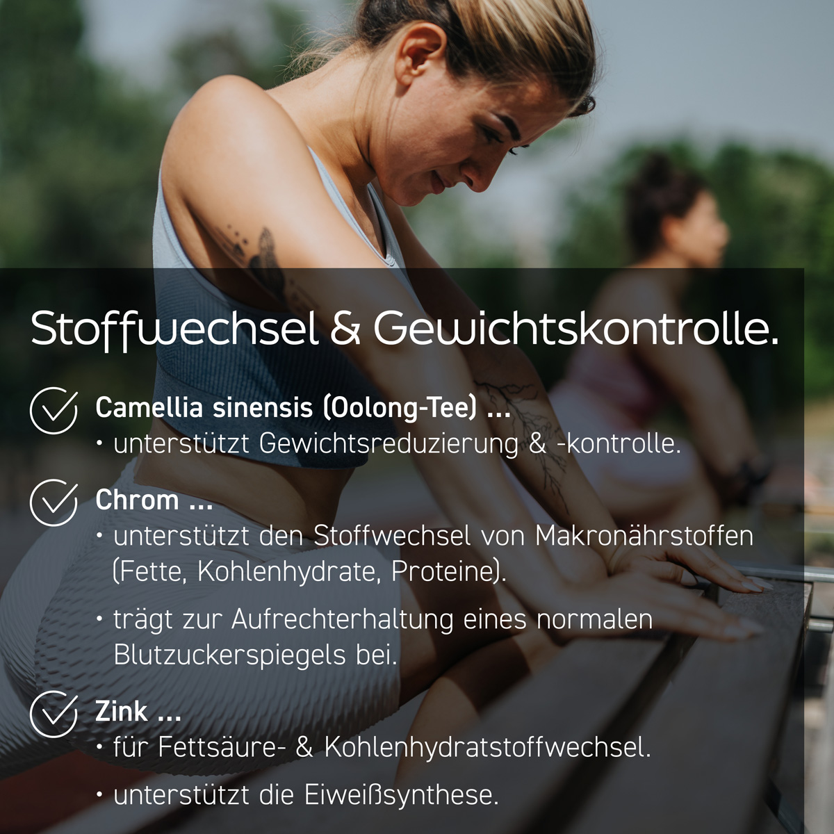 Eine Frau beim Sport in der Natur. Text: Stoffwechsel & Gewichtskontrolle. Oolong-Tee unterstützt Gewichtsreduzierung. Chrom für den Stoffwechsel von Makronährstoffen und den Blutzuckerspiegel. Zink für Fettsäure- und Kohlenhydratstoffwechsel.