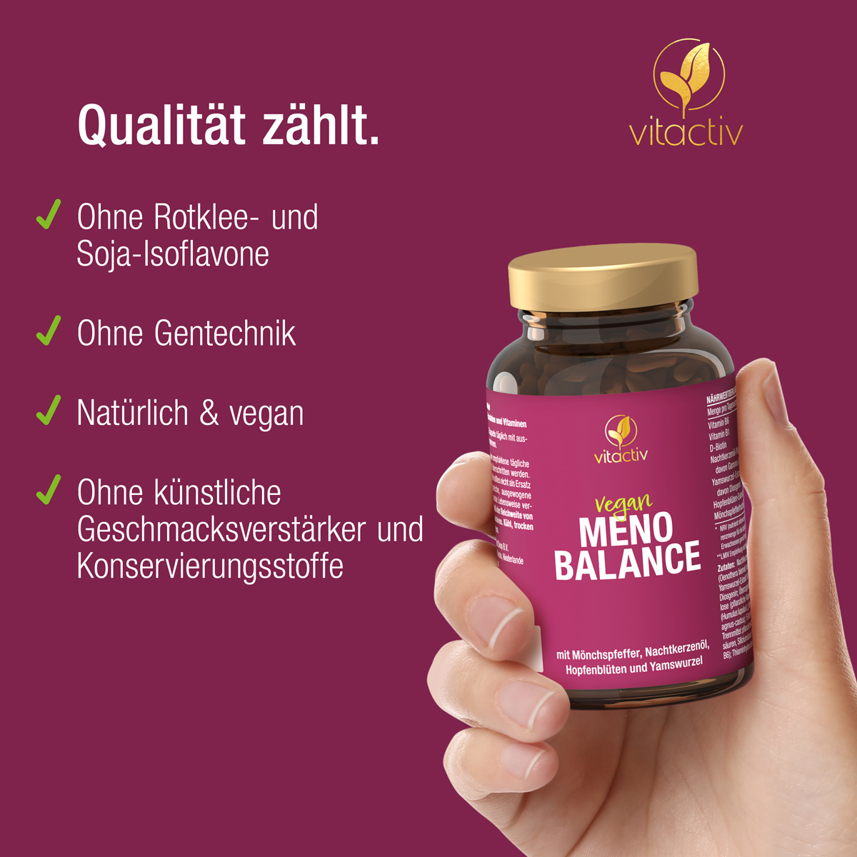 Contrairement à de nombreux autres fournisseurs, les gélules pour la ménopause de Vitactiv ont une formule naturelle et bien pensée et ne contiennent pas d'isoflavones de trèfle rouge et de soja, soupçonnées de pouvoir déclencher des maladies cancéreuses.