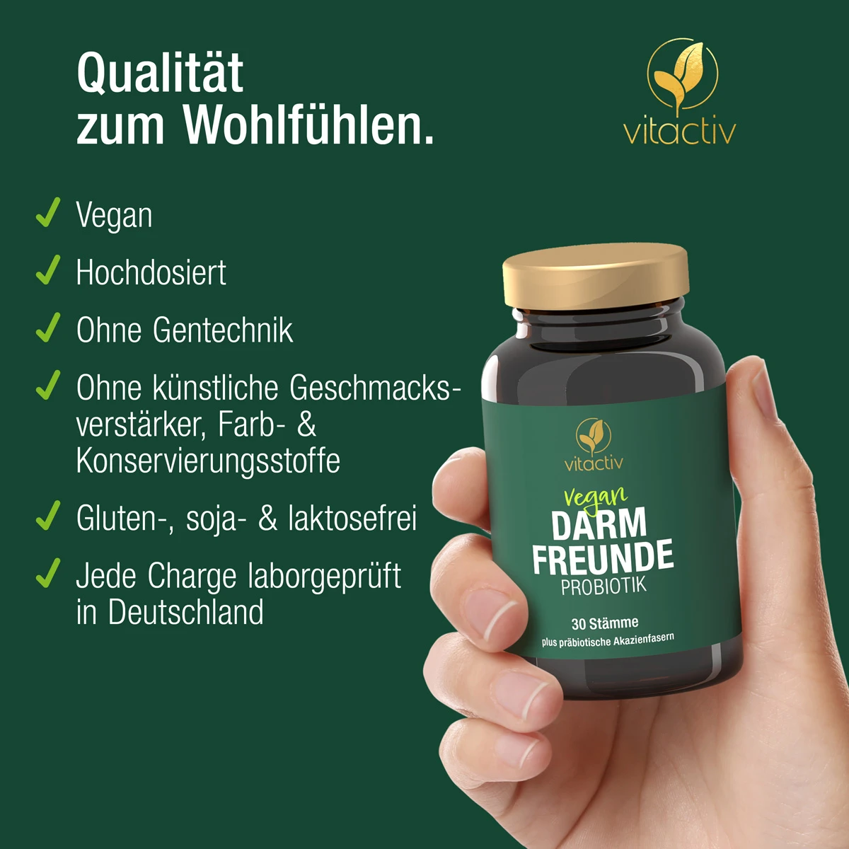 Qualität zum Wohlfühlen. Die Darmbakterien Kapseln von Vitactiv sind vegan und hochdosiert. Außerdem werden sie ohne Gentechnik hergestellt und enthalten keine künstlichen Geschmacksverstärker, Farb- und Konservierungsstoffe.