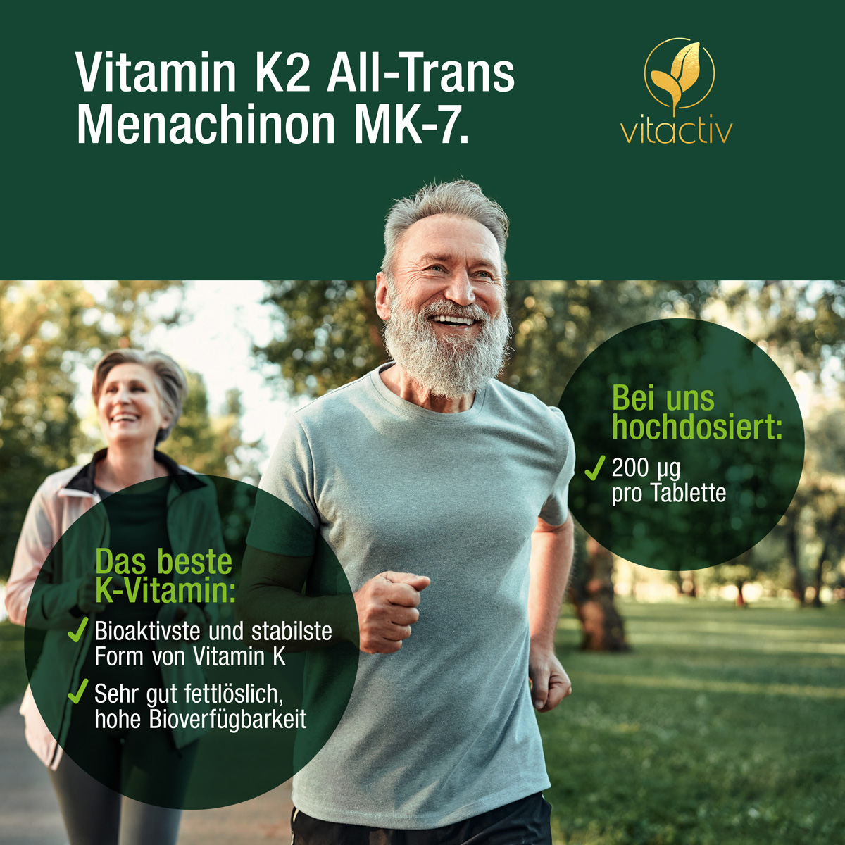 Ein Paar, beide ca. 50, beim Joggen. Text: Vitamin K2 All-Trans Menachinon MK-7 – das beste K Vitamin. Dies ist die bioaktivste und stabilste Vitamin-K-Form. Sehr gut fettlöslich und hoch bioverfügbar. Bei uns hochdosiert mit 200 µg pro Tablette.