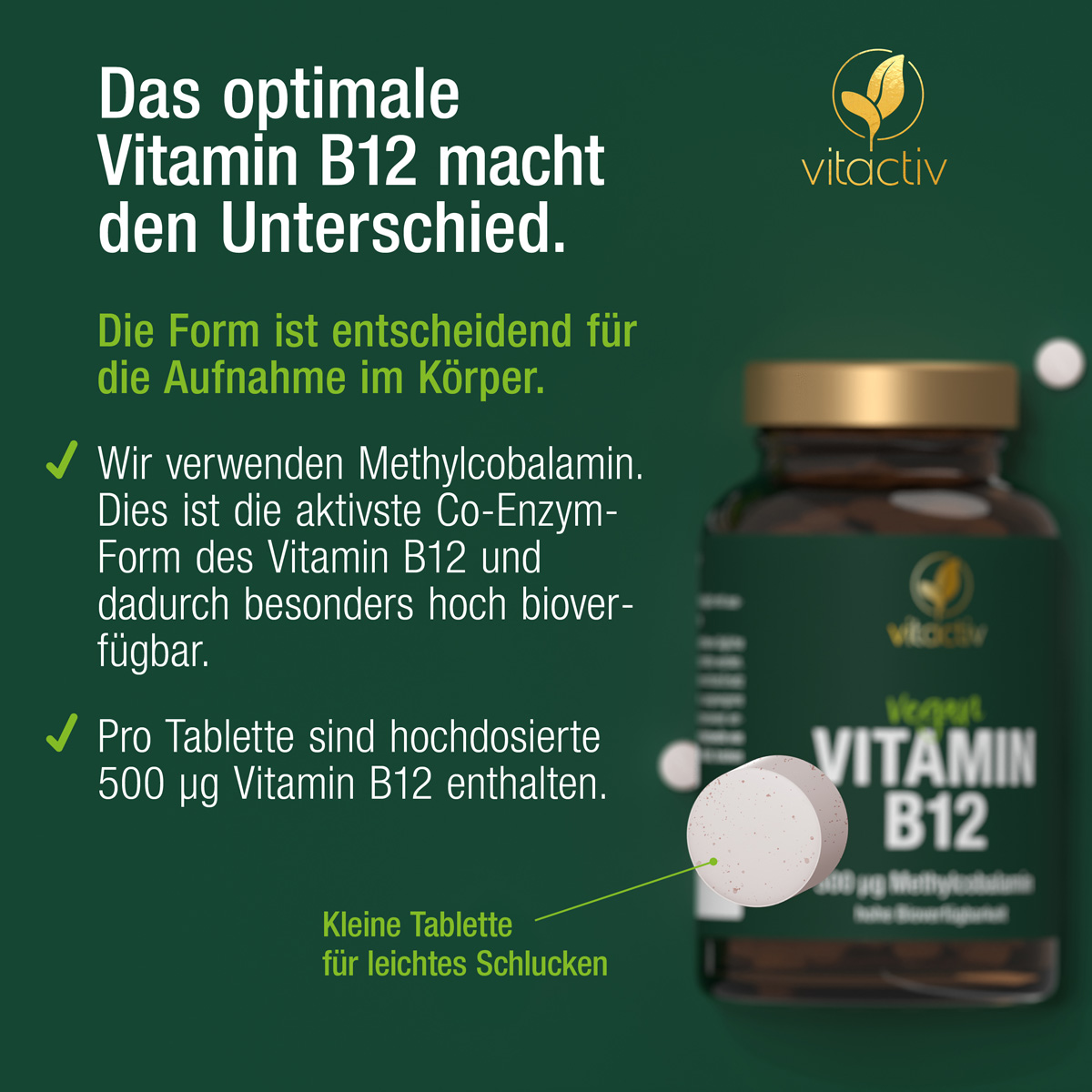 Eine B12 Tablette vor einer Produktdose: Text: Das optimale B12 macht den Unterschied. Wir verwenden Methylcobalamin. Dies ist die aktivste Co-Enzym-Form des Vitamin B12 und dadurch besonders hoch bioverfügbar. Pro Tablette sind 500 mcg B12 enthalten.